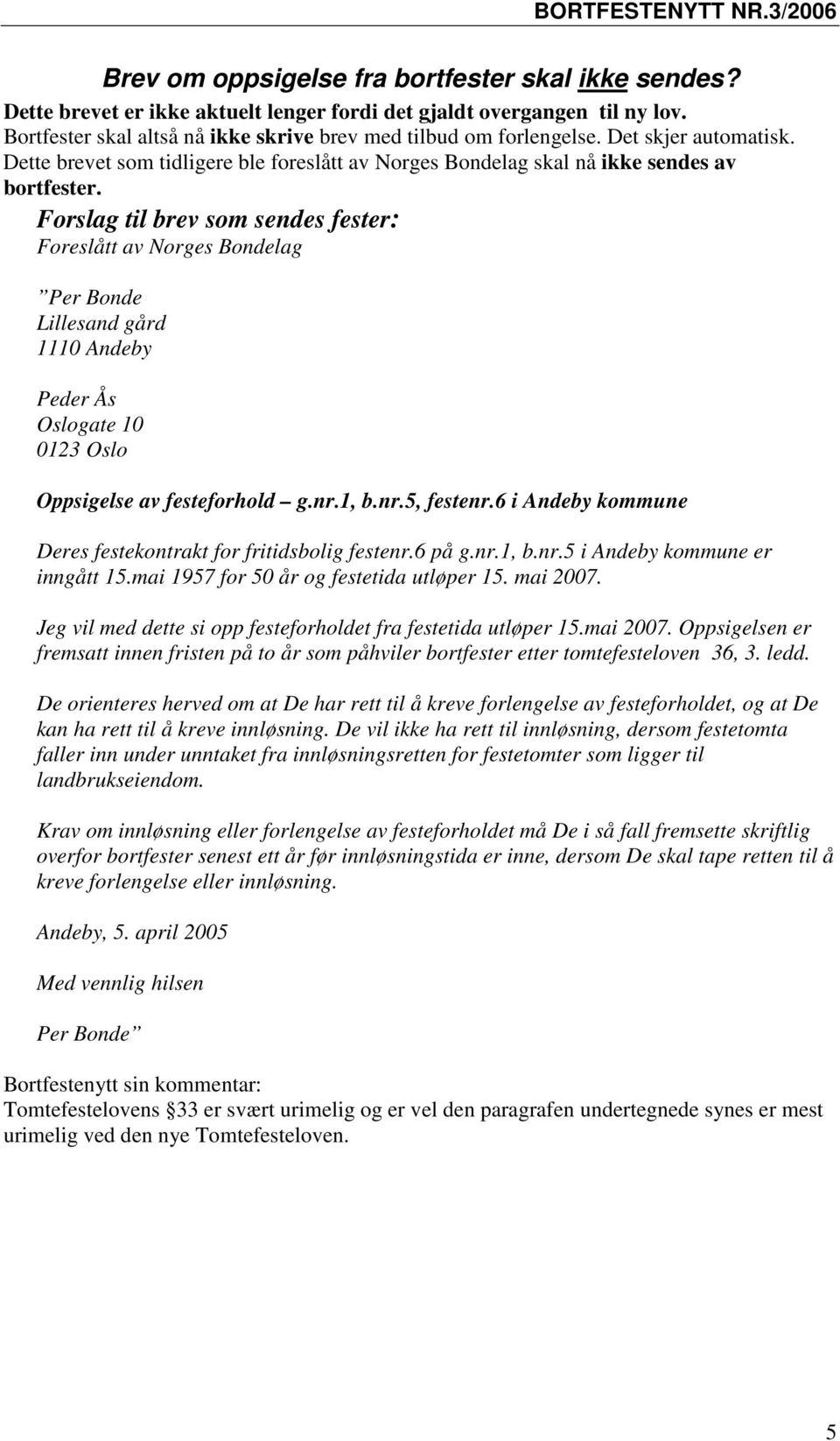 Forslag til brev som sendes fester: Foreslått av Norges Bondelag Per Bonde Lillesand gård 1110 Andeby Peder Ås Oslogate 10 0123 Oslo Oppsigelse av festeforhold g.nr.1, b.nr.5, festenr.