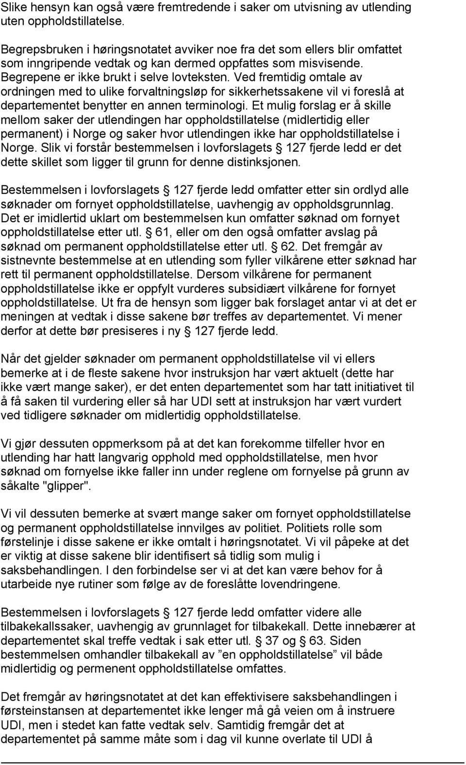 Ved fremtidig omtale av ordningen med to ulike forvaltningsløp for sikkerhetssakene vil vi foreslå at departementet benytter en annen terminologi.