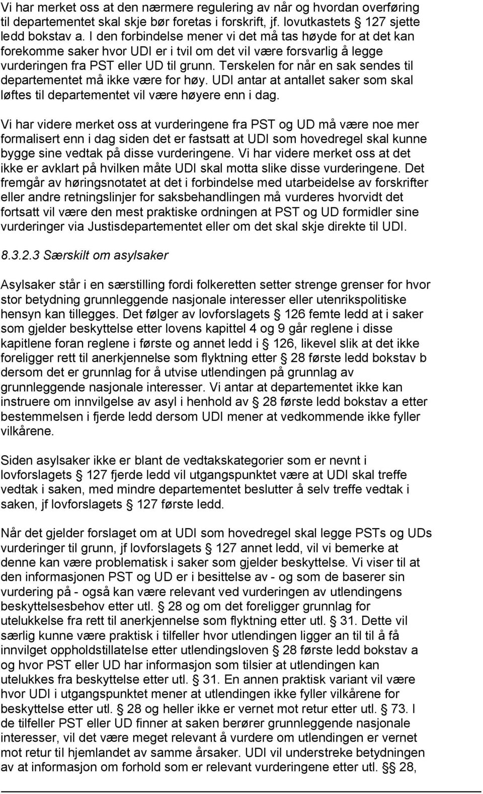 Terskelen for når en sak sendes til departementet må ikke være for høy. UDI antar at antallet saker som skal løftes til departementet vil være høyere enn i dag.