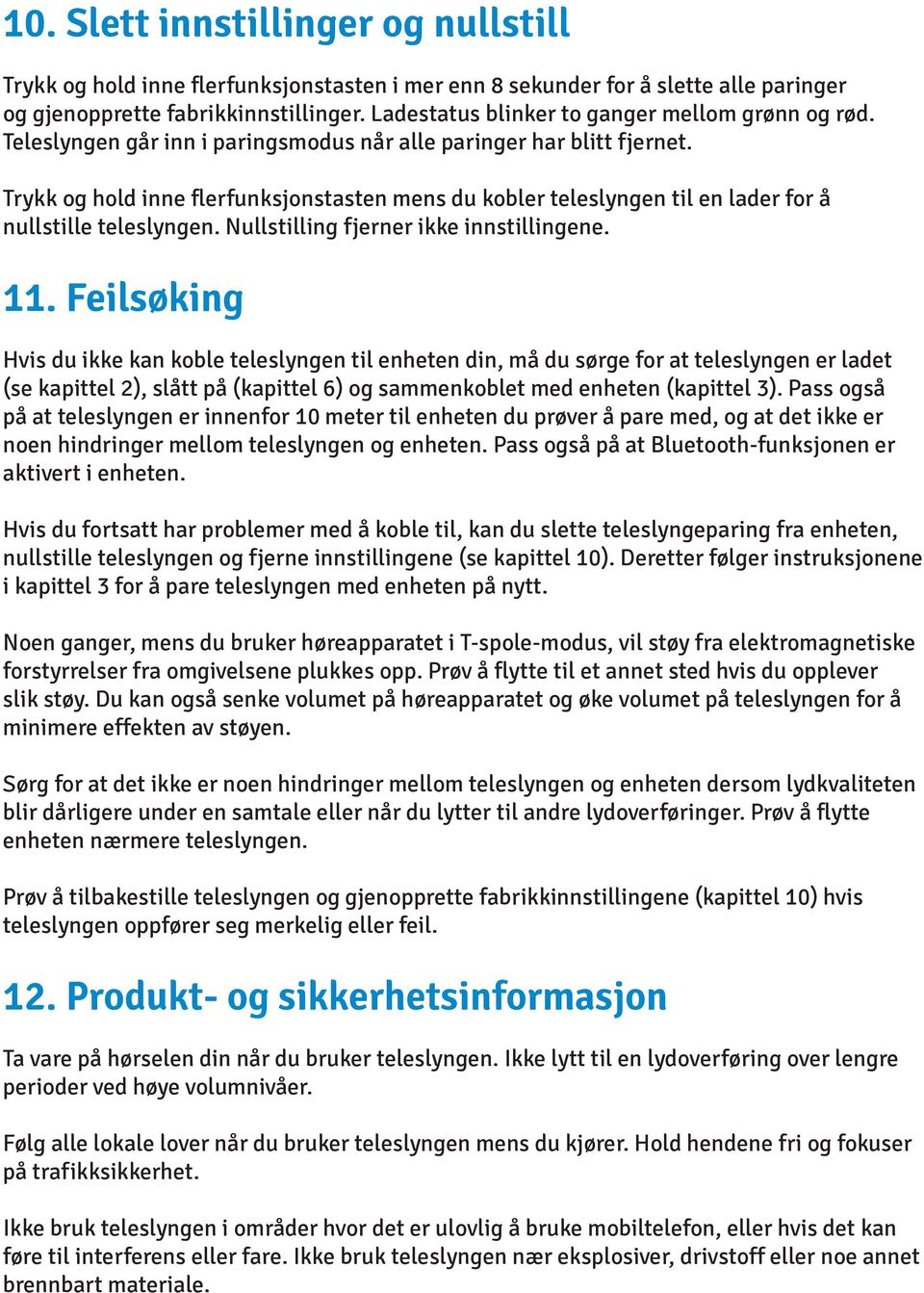 Trykk og hold inne flerfunksjonstasten mens du kobler teleslyngen til en lader for å nullstille teleslyngen. Nullstilling fjerner ikke innstillingene. 11.