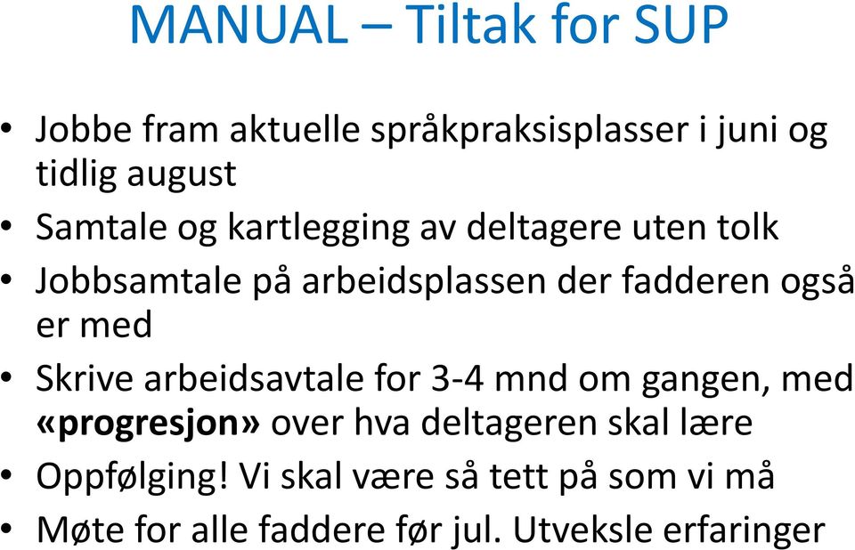 Skrive arbeidsavtale for 3-4 mnd om gangen, med «progresjon» over hva deltageren skal lære