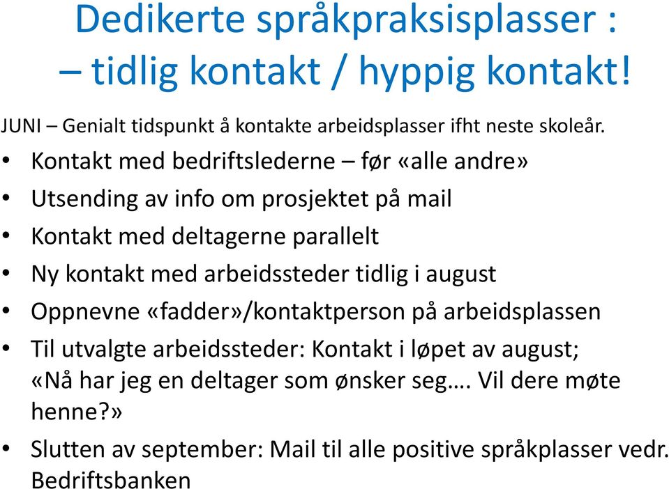 arbeidssteder tidlig i august Oppnevne «fadder»/kontaktperson på arbeidsplassen Til utvalgte arbeidssteder: Kontakt i løpet av august;