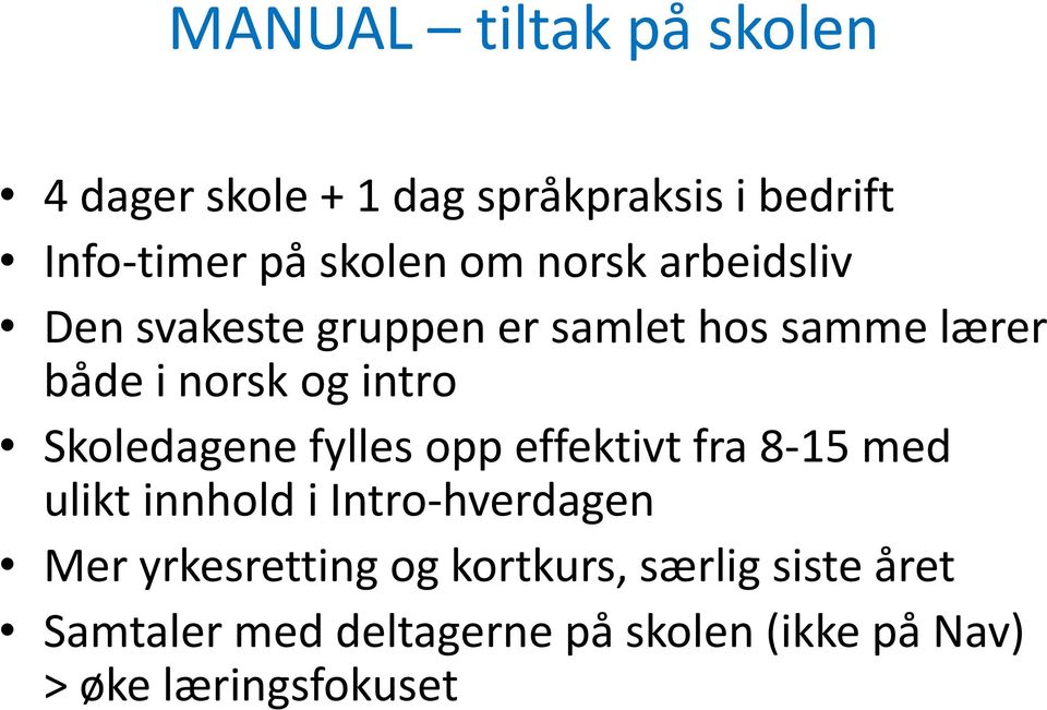 Skoledagene fylles opp effektivt fra 8-15 med ulikt innhold i Intro-hverdagen Mer