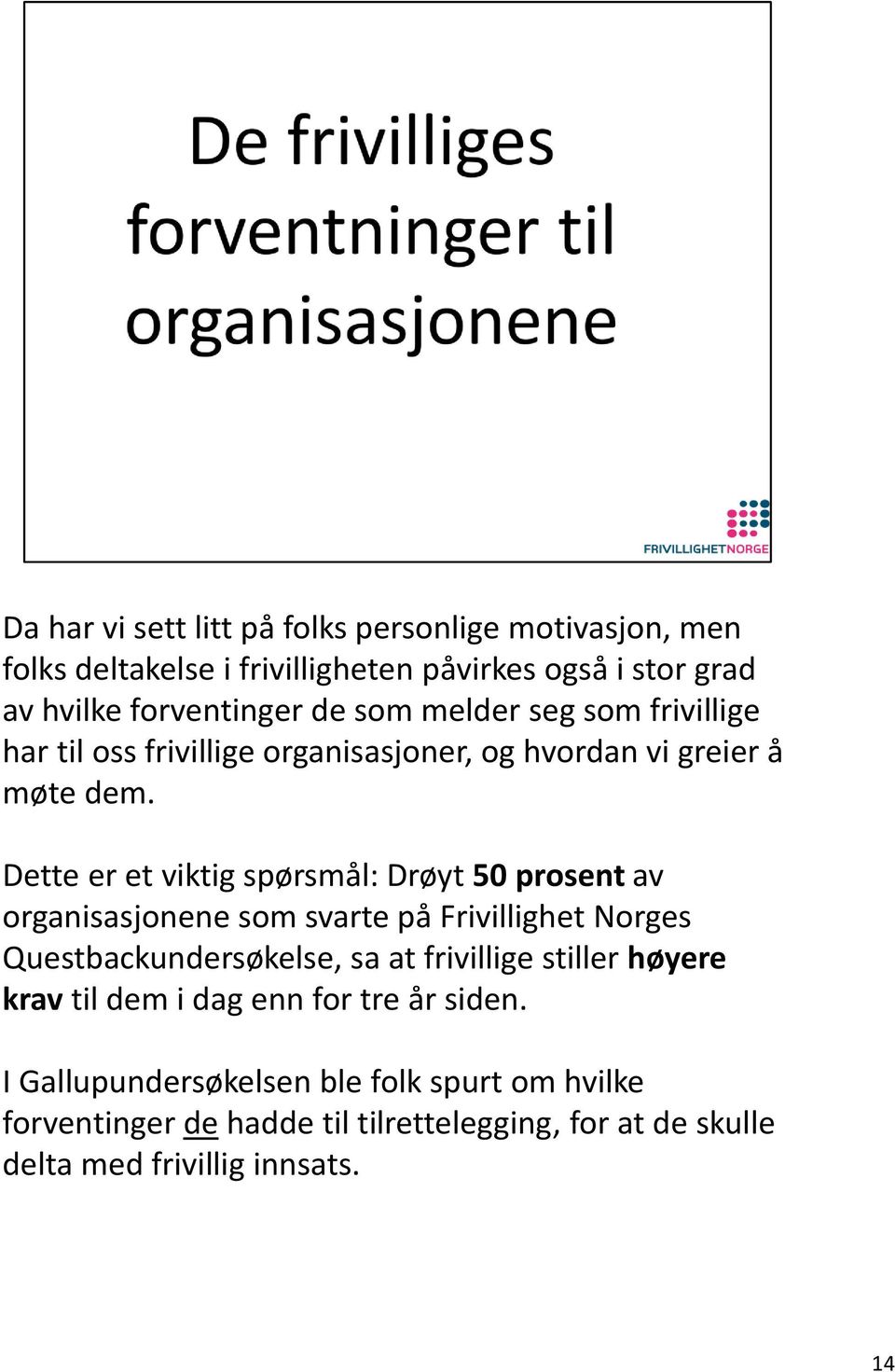 Dette er et viktig spørsmål: Drøyt 50 prosent av organisasjonene som svarte på Frivillighet Norges Questbackundersøkelse, sa at frivillige