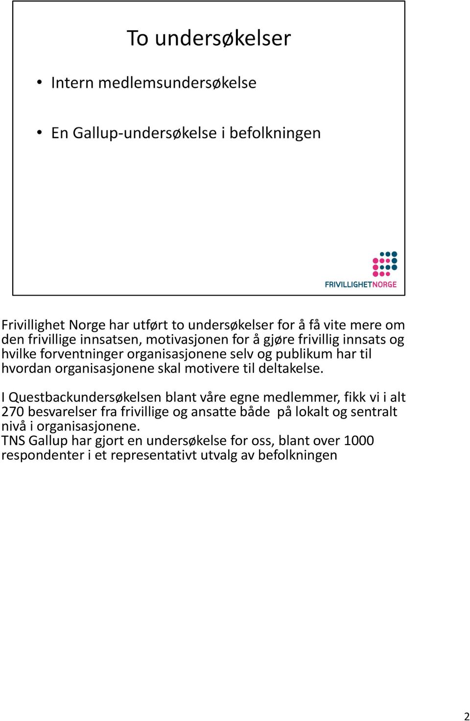 I Questbackundersøkelsen blant våre egne medlemmer, fikk vi i alt 270 besvarelser fra frivillige og ansatte både på lokalt og