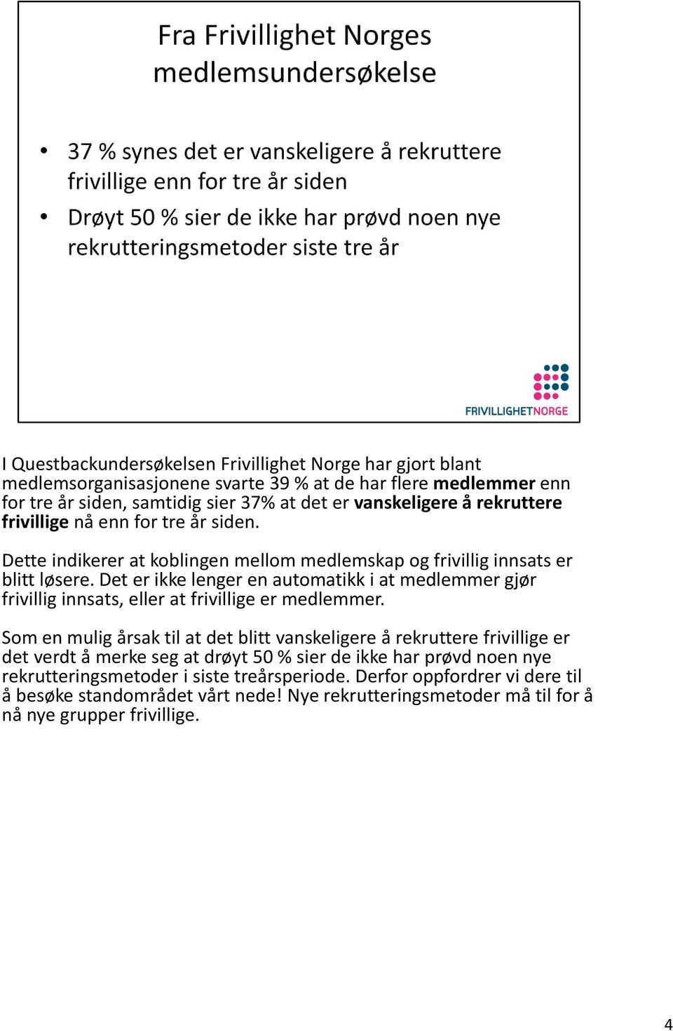 Det er ikke lenger en automatikk i at medlemmer gjør frivillig innsats, eller at frivillige er medlemmer.