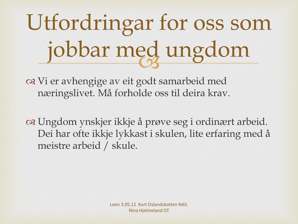 Ungdom ynskjer ikkje å prøve seg i ordinært arbeid.