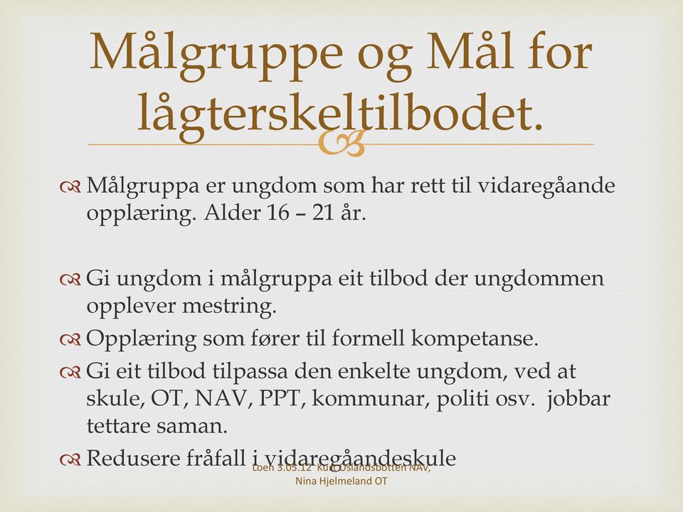 Gi ungdom i målgruppa eit tilbod der ungdommen opplever mestring.