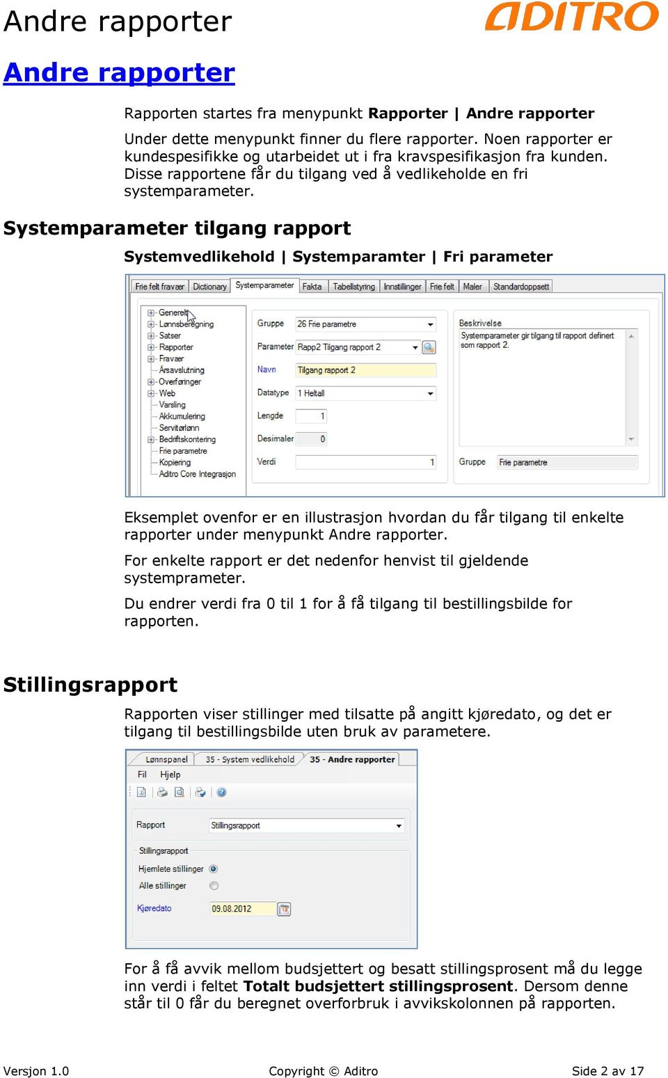 Systemparameter tilgang rapport Systemvedlikehold Systemparamter Fri parameter Eksemplet ovenfor er en illustrasjon hvordan du får tilgang til enkelte rapporter under menypunkt Andre rapporter.