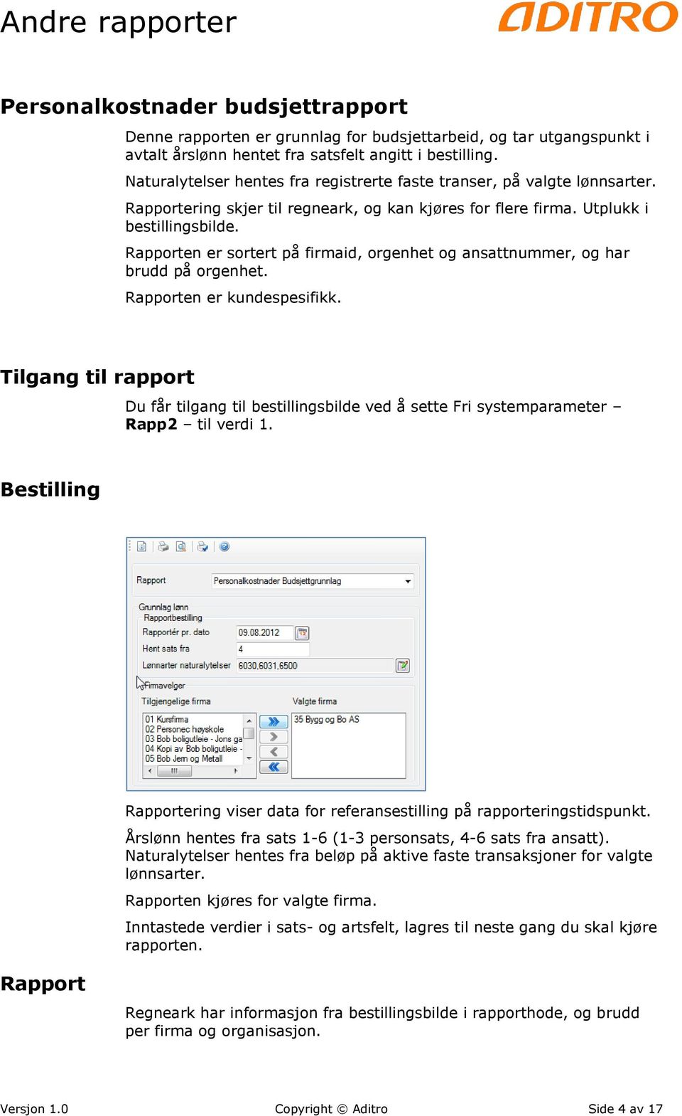 Rapporten er sortert på firmaid, orgenhet og ansattnummer, og har brudd på orgenhet. Rapporten er kundespesifikk.