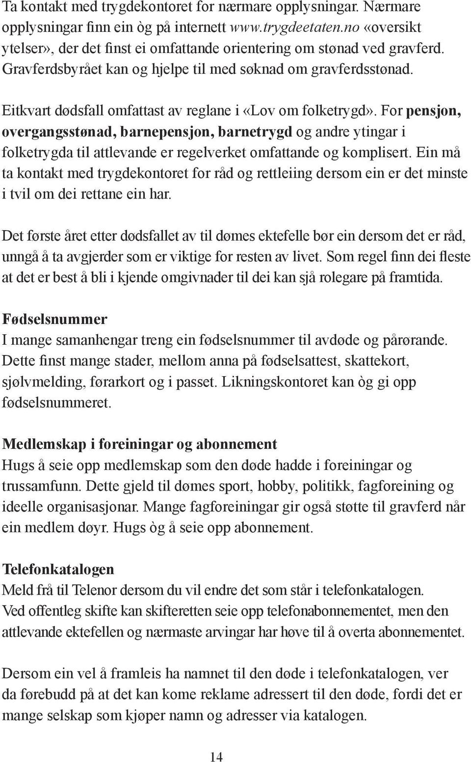 Eitkvart dødsfall omfattast av reglane i «Lov om folketrygd».