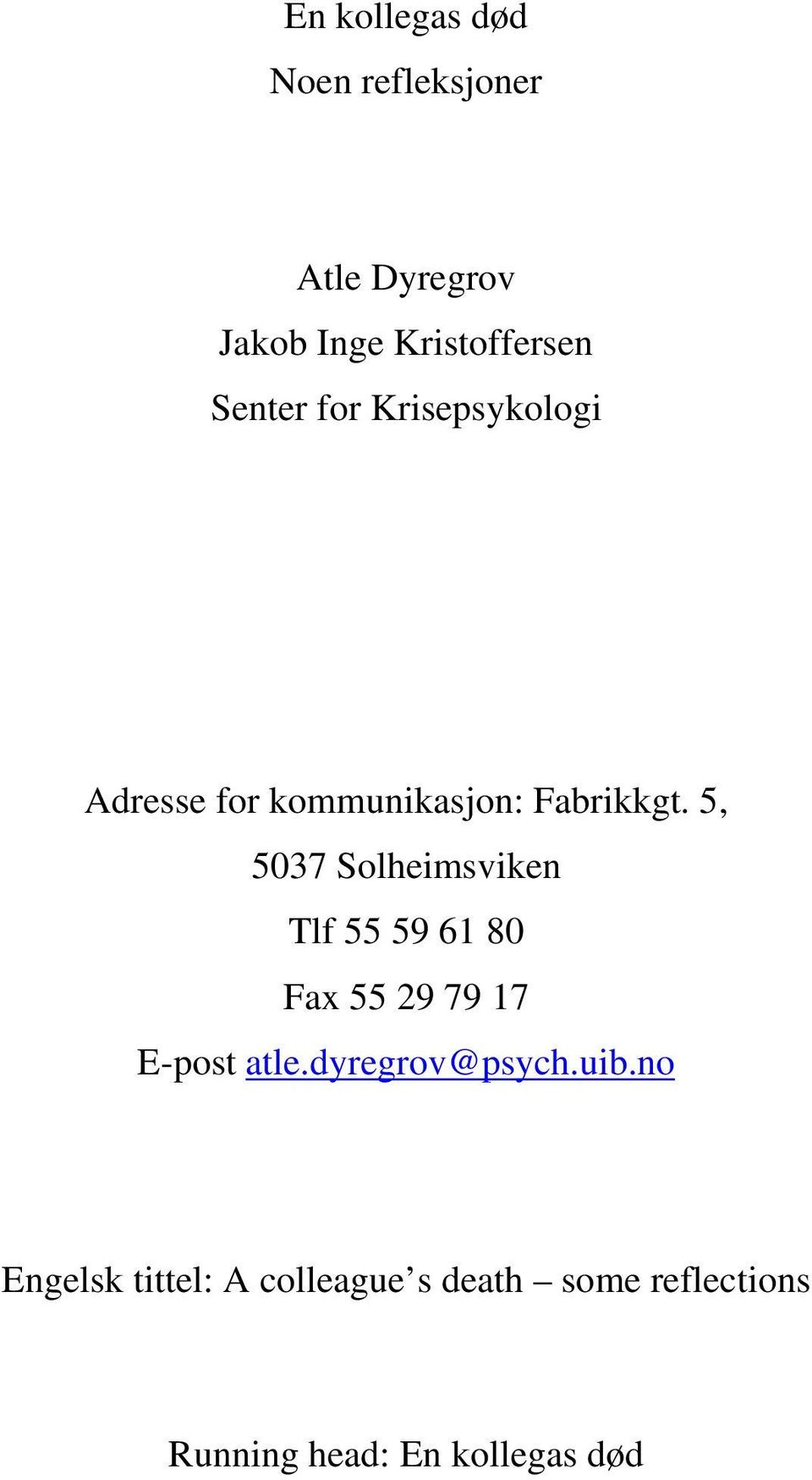 5, 5037 Solheimsviken Tlf 55 59 61 80 Fax 55 29 79 17 E-post atle.