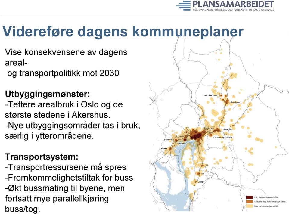 -Nye utbyggingsområder tas i bruk, særlig i ytterområdene.