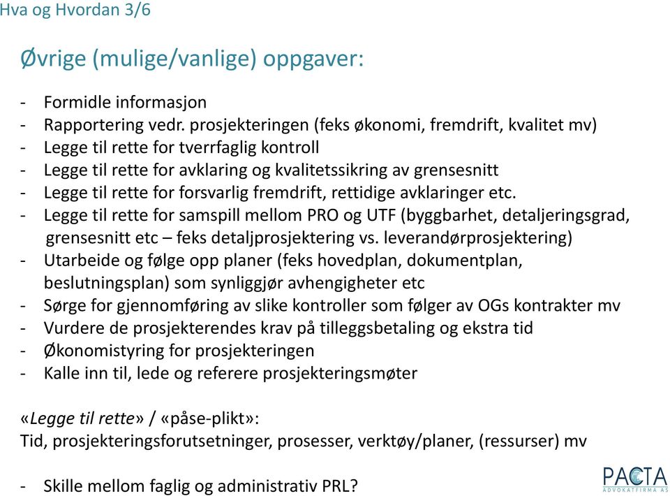 fremdrift, rettidige avklaringer etc. - Legge til rette for samspill mellom PRO og UTF (byggbarhet, detaljeringsgrad, grensesnitt etc feks detaljprosjektering vs.