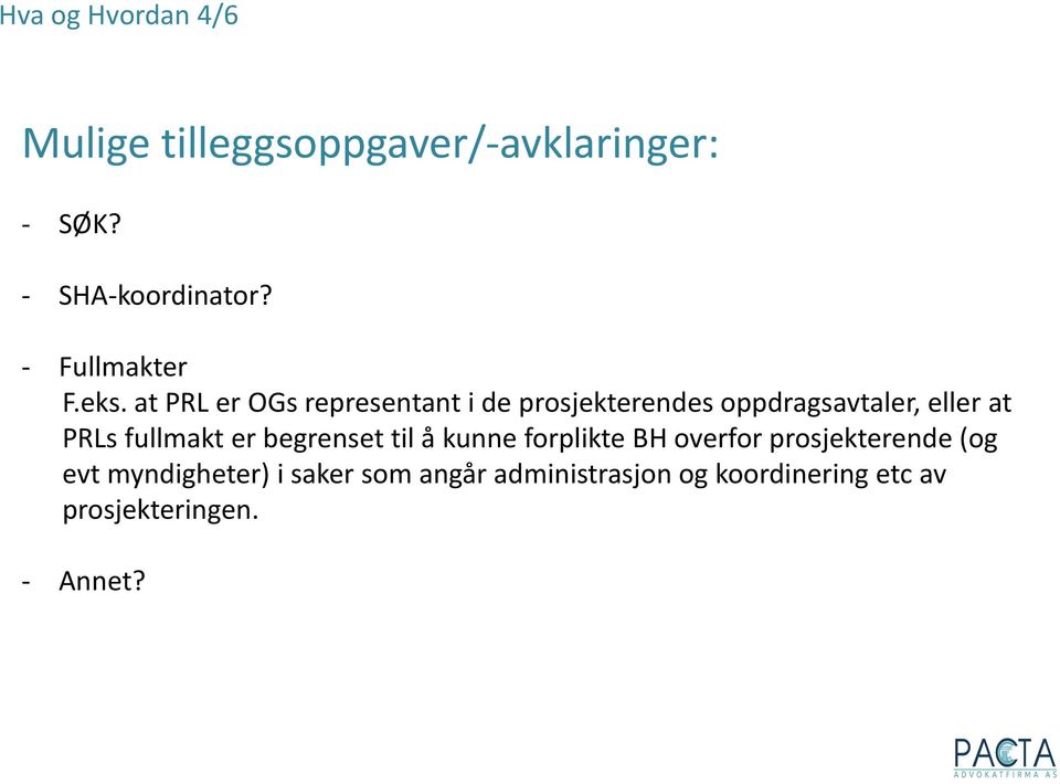 at PRL er OGs representant i de prosjekterendes oppdragsavtaler, eller at PRLs fullmakt