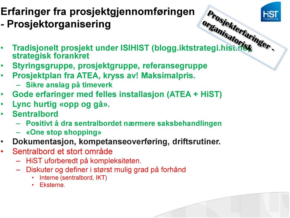 Sikre anslag på timeverk Gode erfaringer med felles installasjon (ATEA + HiST) Lync hurtig «opp og gå».