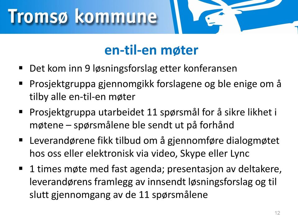 Leverandørene fikk tilbud om å gjennomføre dialogmøtet hos oss eller elektronisk via video, Skype eller Lync 1 times møte med