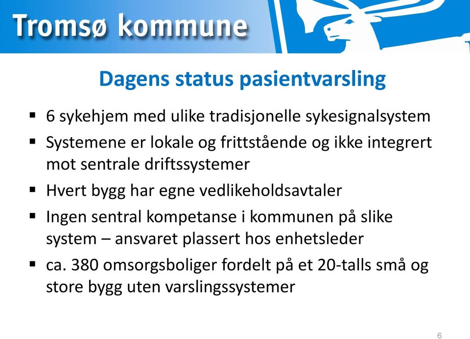 vedlikeholdsavtaler Ingen sentral kompetanse i kommunen på slike system ansvaret plassert hos