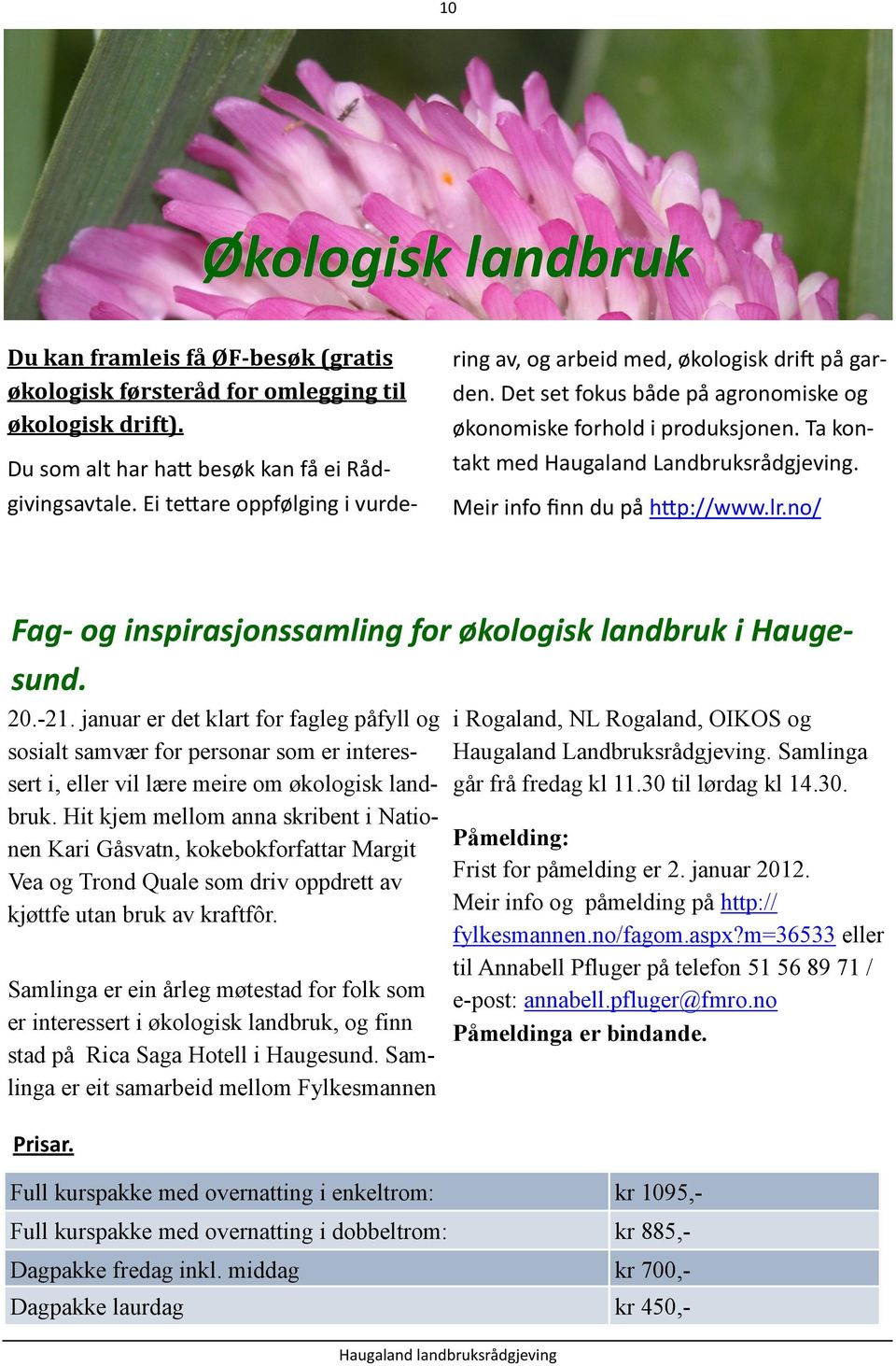 Meir info finn du på http://www.lr.no/ Fag- og inspirasjonssamling for økologisk landbruk i Haugesund. 20.-21.