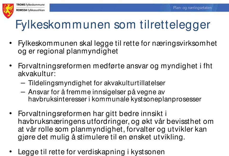 havbruksinteresser i kommunale kystsoneplanprosesser Forvaltningsreformen har gitt bedre innsikt i havbruksnæringens utfordringer, og økt vår