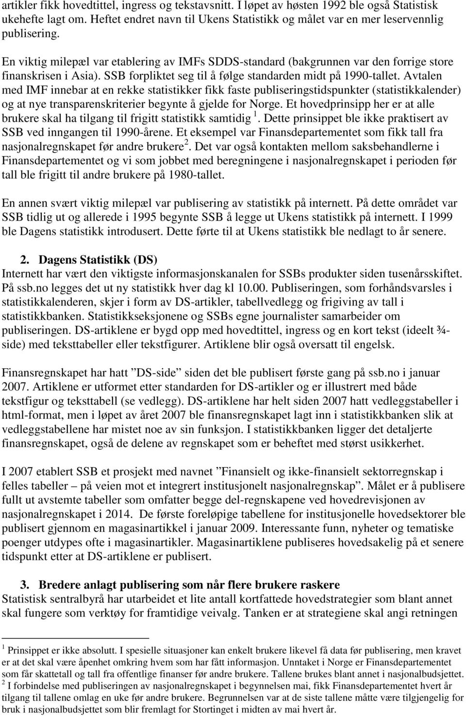 Avtalen med IMF innebar at en rekke statistikker fikk faste publiseringstidspunkter (statistikkalender) og at nye transparenskriterier begynte å gjelde for Norge.