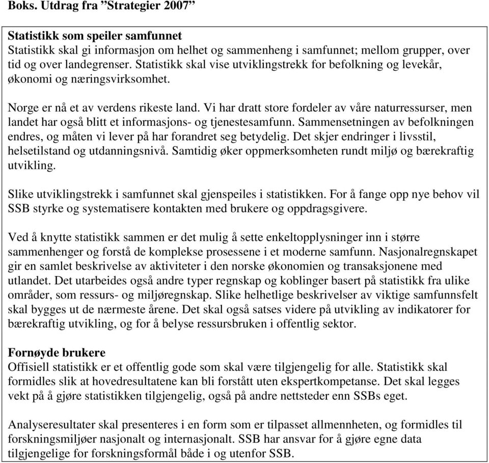 Vi har dratt store fordeler av våre naturressurser, men landet har også blitt et informasjons- og tjenestesamfunn.