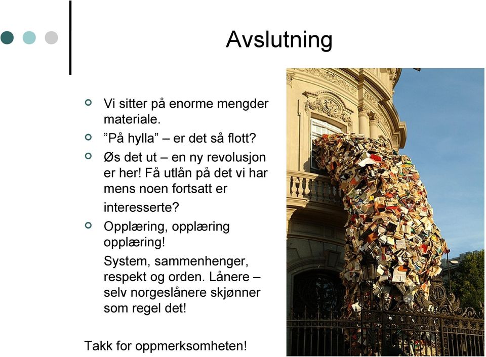 Få utlån på det vi har mens noen fortsatt er interesserte?