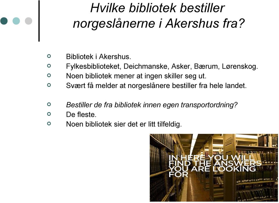 Noen bibliotek mener at ingen skiller seg ut.