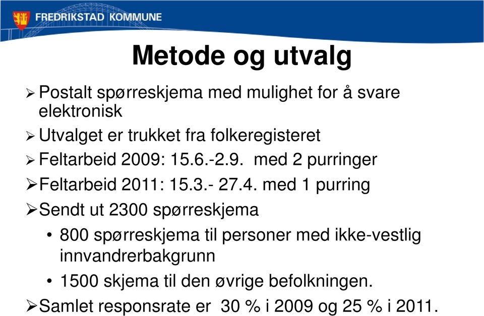 med 1 purring Sendt ut 2300 spørreskjema 800 spørreskjema til personer med ikke-vestlig