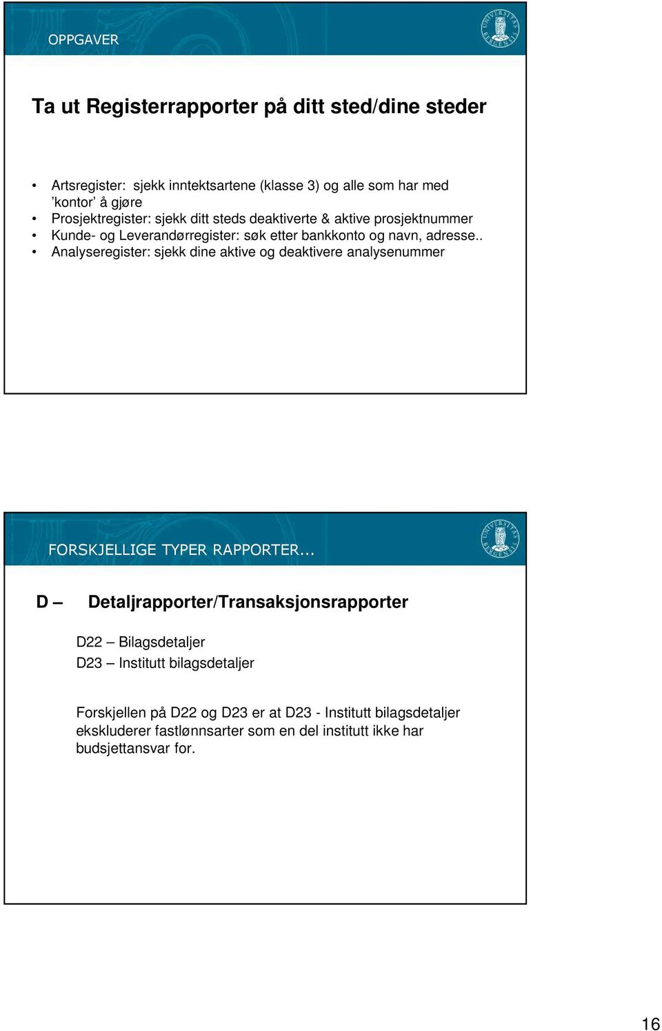 . Analyseregister: sjekk dine aktive og deaktivere analysenummer FORSKJELLIGE TYPER RAPPORTER.