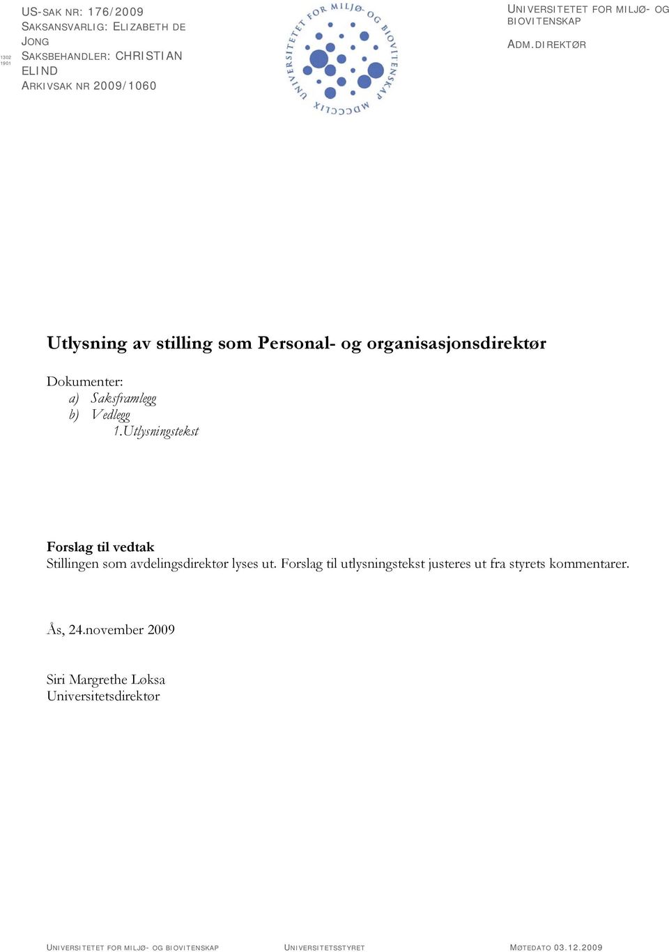 DIREKTØR Utlysning av stilling som Personal- og organisasjonsdirektør Dokumenter: a) Saksframlegg b) Vedlegg 1.