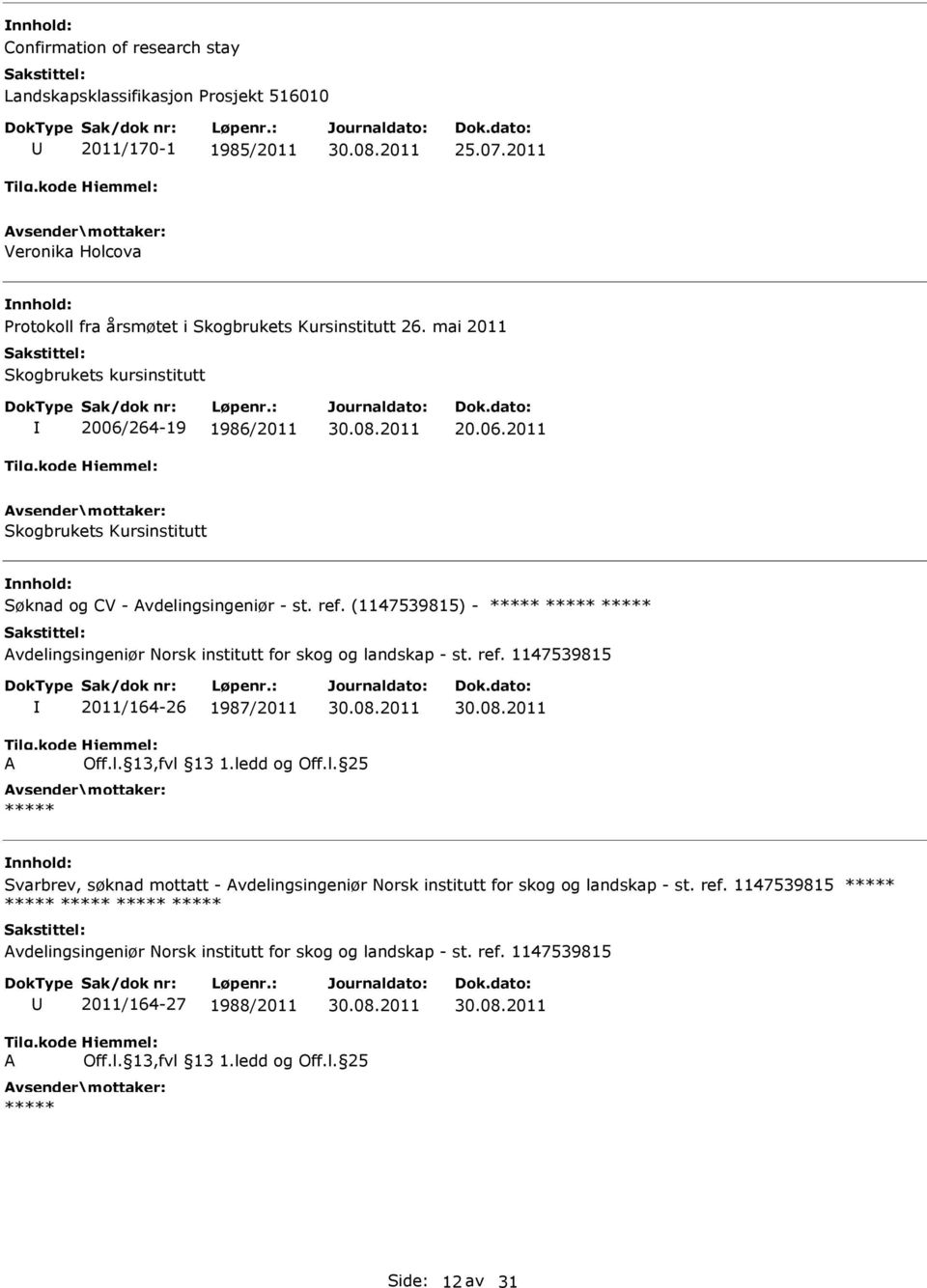 264-19 1986/2011 20.06.2011 Skogbrukets Kursinstitutt Søknad og CV - vdelingsingeniør - st. ref.