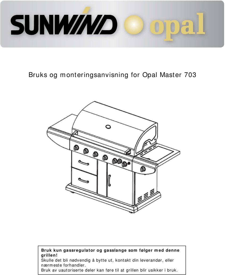 Skulle det bli nødvendig å bytte ut, kontakt din leverandør, eller