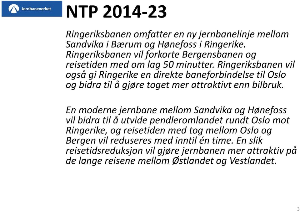 Ringeriksbanen vil også gi Ringerike en direkte baneforbindelse til Oslo og bidra til å gjøre toget mer attraktivt enn bilbruk.