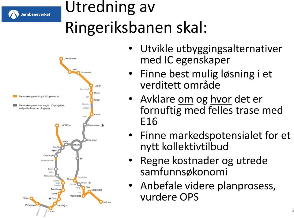 er fornuftig med felles trase med E16 Finne markedspotensialet for et nytt