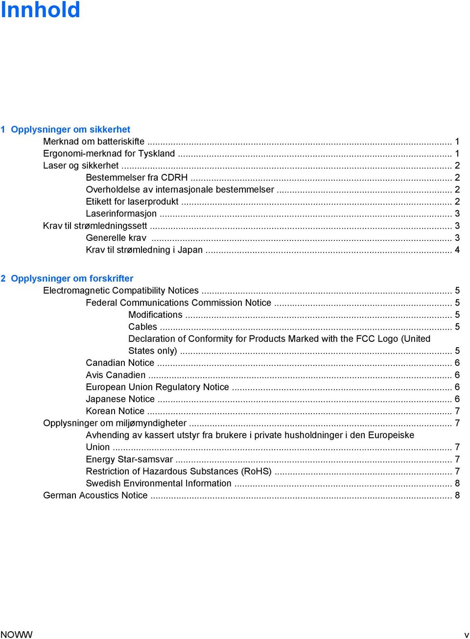 .. 4 2 Opplysninger om forskrifter Electromagnetic Compatibility Notices... 5 Federal Communications Commission Notice... 5 Modifications... 5 Cables.