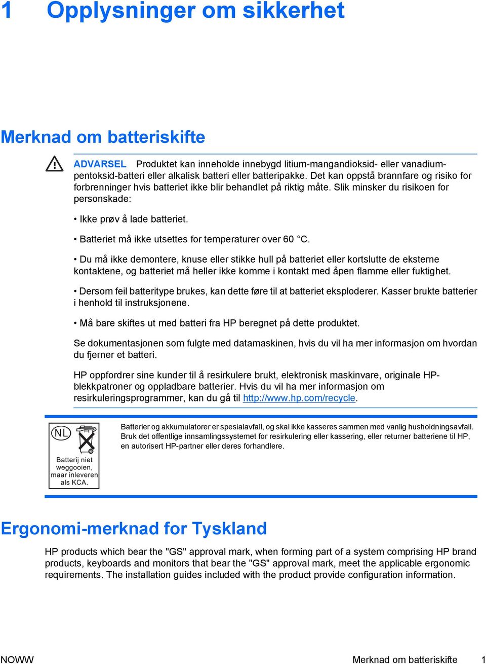 Batteriet må ikke utsettes for temperaturer over 60 C.