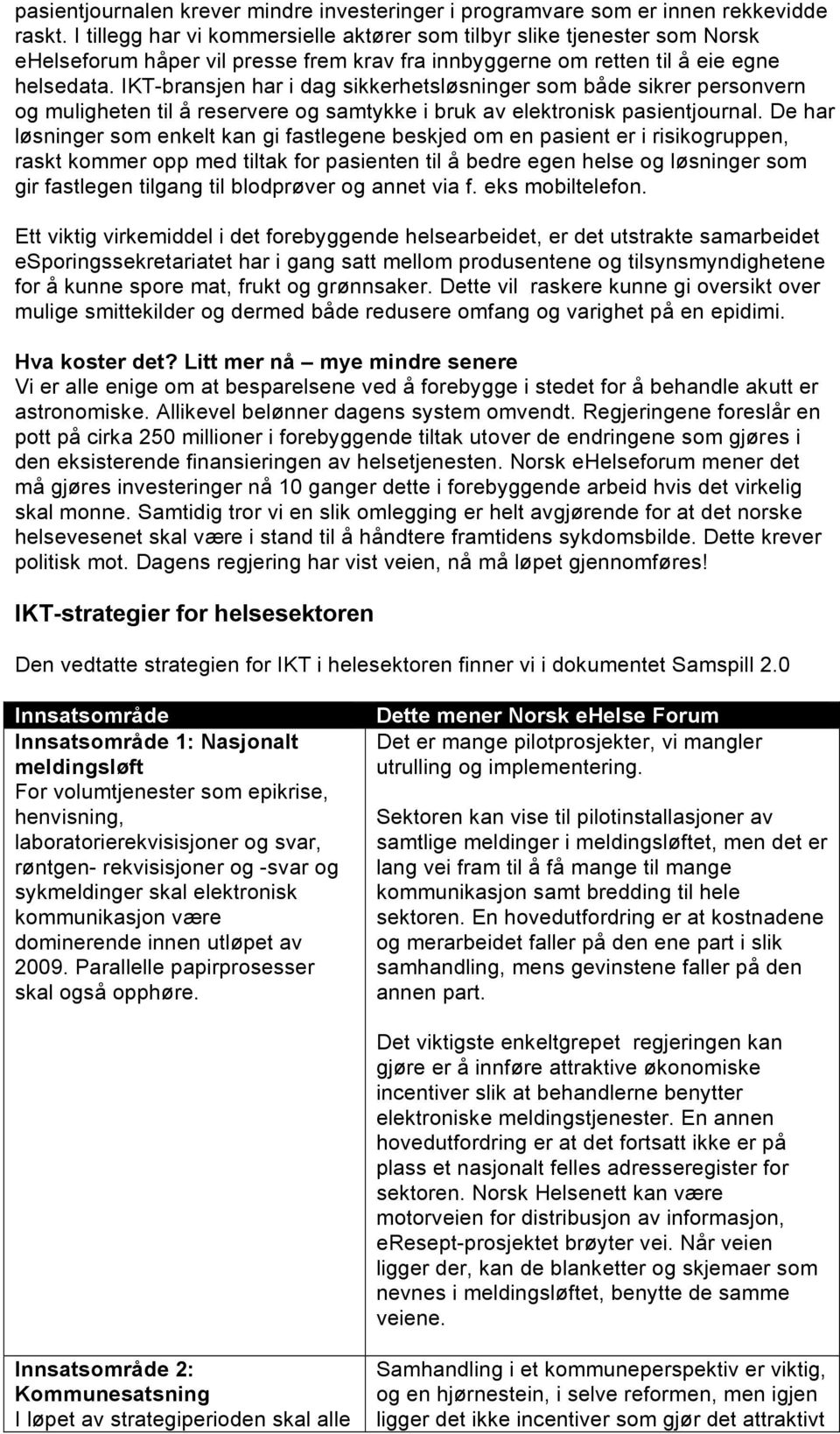 IKT-bransjen har i dag sikkerhetsløsninger som både sikrer personvern og muligheten til å reservere og samtykke i bruk av elektronisk pasientjournal.