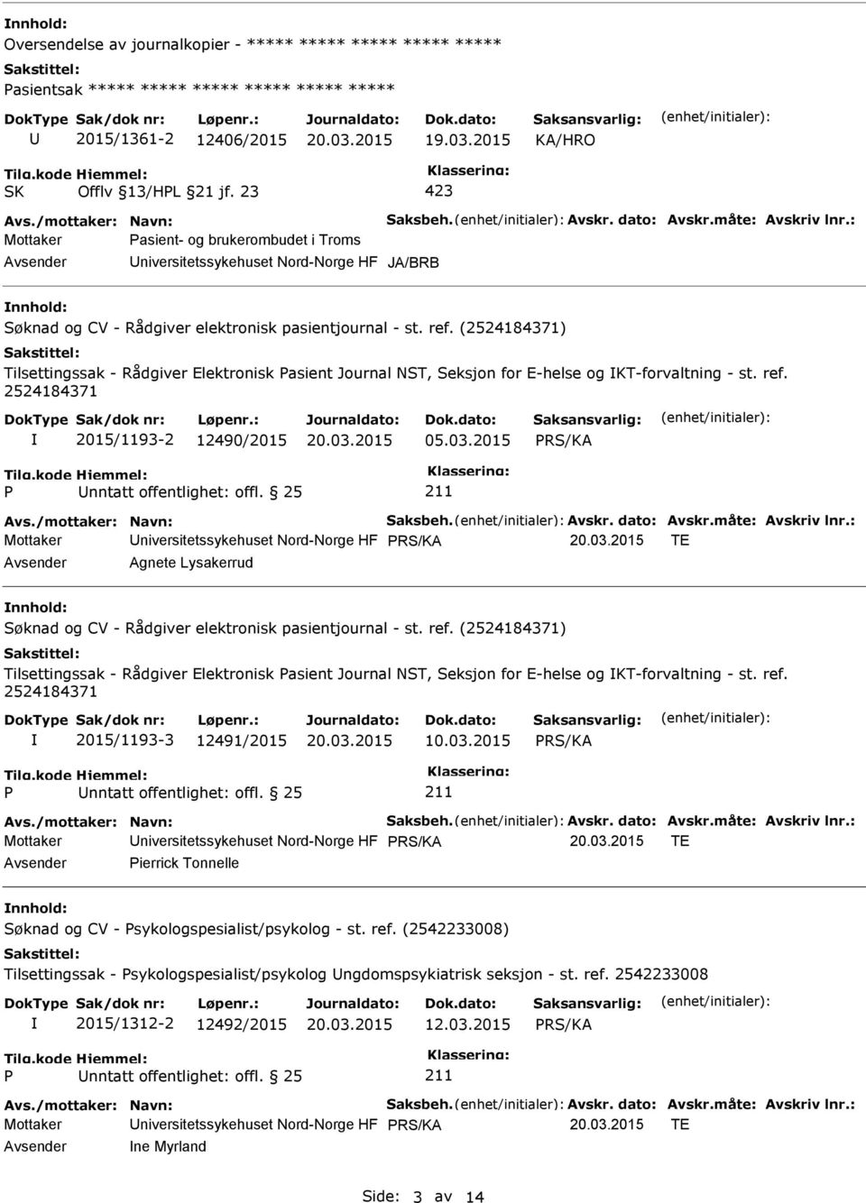 () Tilsettingssak - Rådgiver Elektronisk asient Journal NST, Seksjon for E-helse og KT-forvaltning - st. ref. 2015/1193-2 12490/2015 05.03.2015 nntatt offentlighet: offl. 25 Avs.