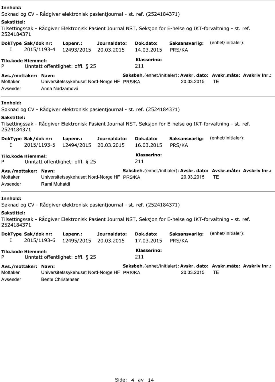 : Mottaker niversitetssykehuset Nord-Norge HF TE Anna Nadzamová Søknad og CV - Rådgiver elektronisk pasientjournal - st. ref.