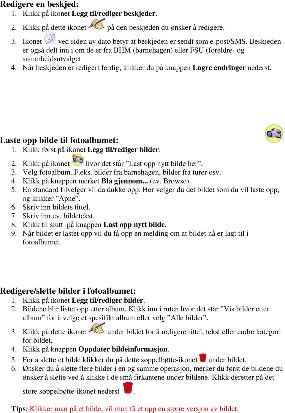 Når beskjeden er redigert ferdig, klikker du på knappen Lagre endringer nederst. Laste opp bilde til fotoalbumet: 1. Klikk først på ikonet Legg til/rediger bilder. 2.