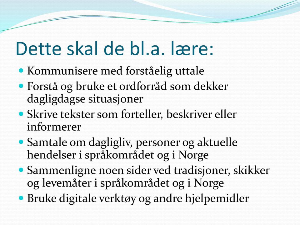 lære: Kommunisere med forståelig uttale Forstå og bruke et ordforråd som dekker dagligdagse