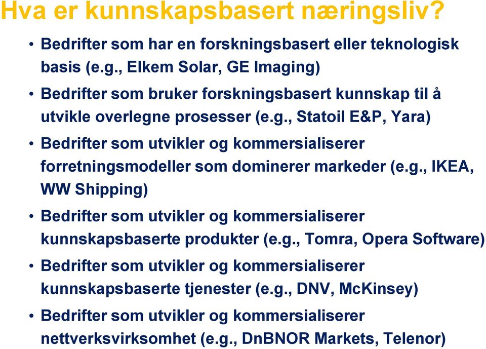 g., Tomra, Opera Software) Bedrifter som utvikler og kommersialiserer kunnskapsbaserte tjenester (e.g., DNV, McKinsey) Bedrifter som utvikler og kommersialiserer nettverksvirksomhet (e.