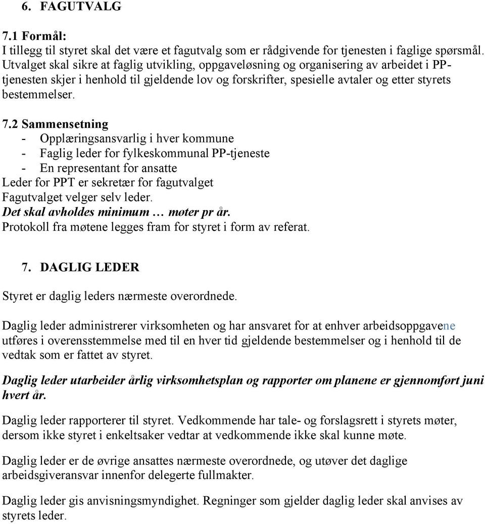 2 Sammensetning - Opplæringsansvarlig i hver kommune - Faglig leder for fylkeskommunal PP-tjeneste - En representant for ansatte Leder for PPT er sekretær for fagutvalget Fagutvalget velger selv