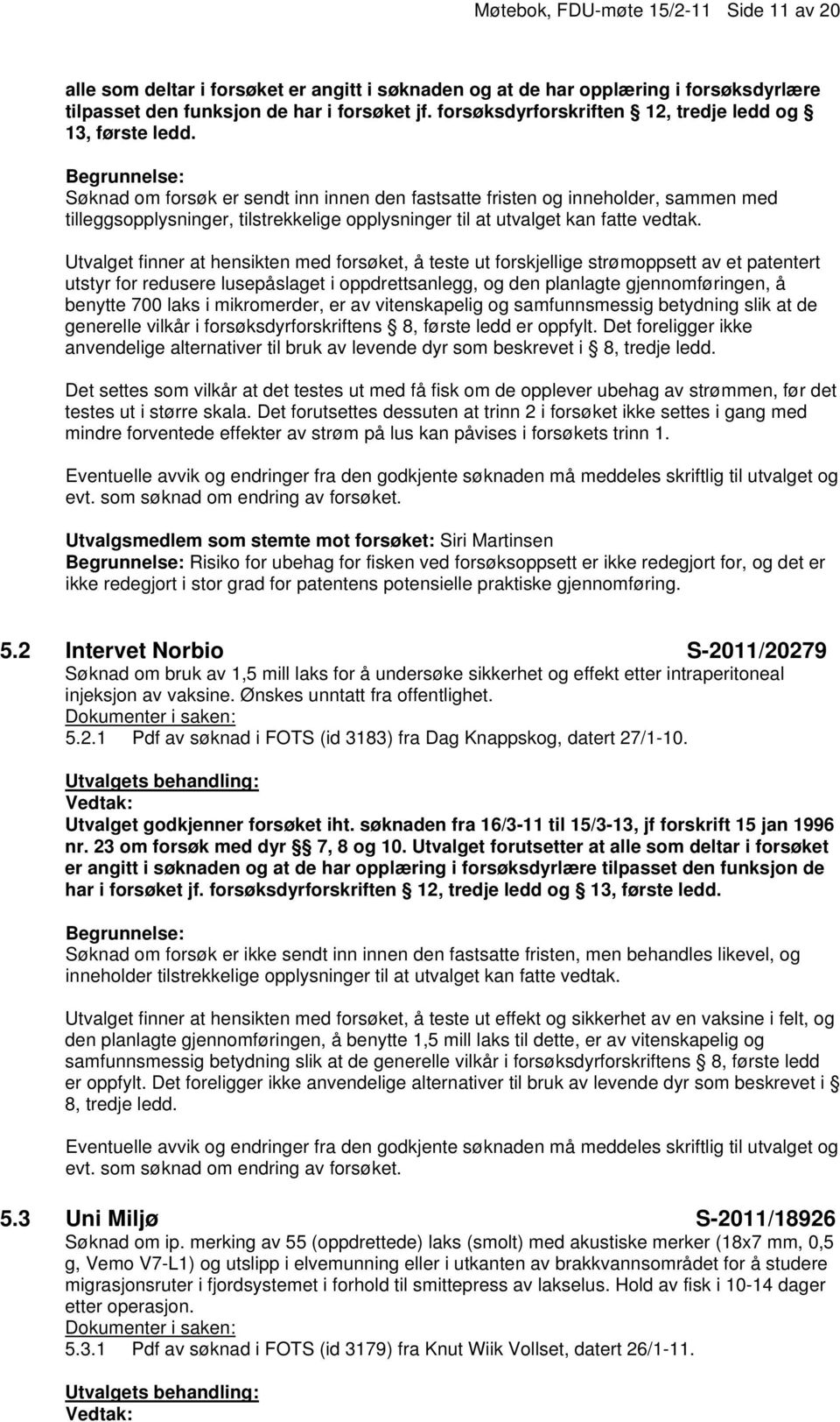 Søknad om forsøk er sendt inn innen den fastsatte fristen og inneholder, sammen med tilleggsopplysninger, tilstrekkelige opplysninger til at utvalget kan fatte vedtak.