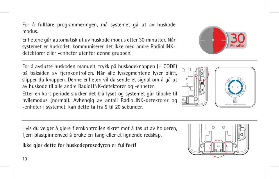 For å avslutte huskoden manuelt, trykk på huskodeknappen (H CODE) på baksiden av fjernkontrollen. Når alle lyssegmentene lyser blått, slipper du knappen.