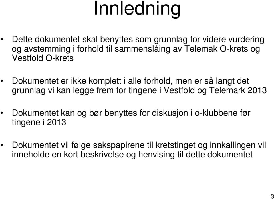 frem for tingene i Vestfold og Telemark 2013 Dokumentet kan og bør benyttes for diskusjon i o-klubbene før tingene i 2013