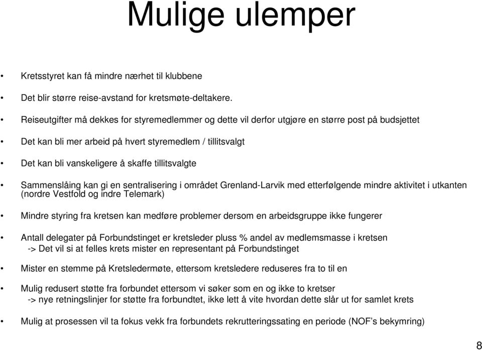 tillitsvalgte Sammenslåing kan gi en sentralisering i området Grenland-Larvik med etterfølgende mindre aktivitet i utkanten (nordre Vestfold og indre Telemark) Mindre styring fra kretsen kan medføre