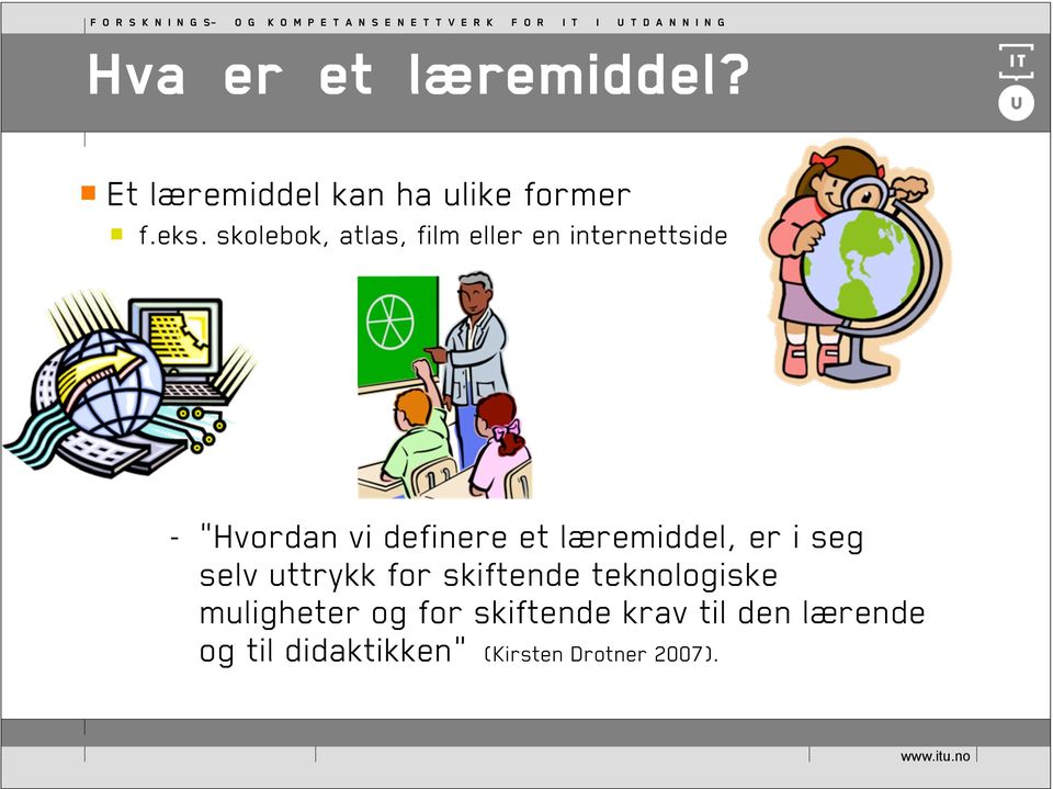 læremiddel, er i seg selv uttrykk for skiftende teknologiske