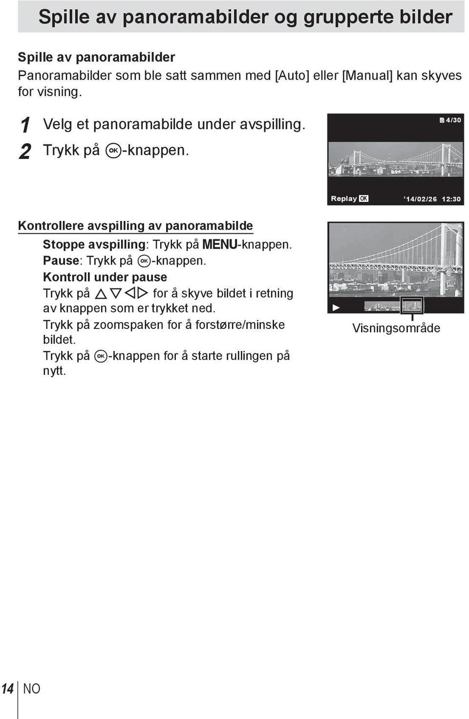 4/30 Replay OK 14/02/26 12:30 Kontrollere avspilling av panoramabilde Stoppe avspilling: Trykk på -knappen. Pause: Trykk på A-knappen.